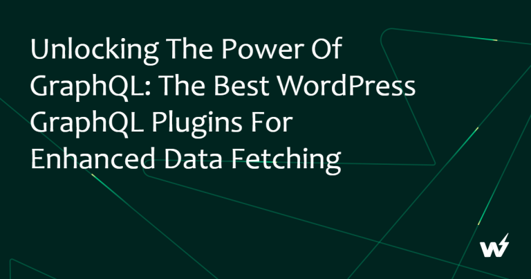 Unlocking the Power of GraphQL: The Best WordPress GraphQL Plugins for Enhanced Data Fetching