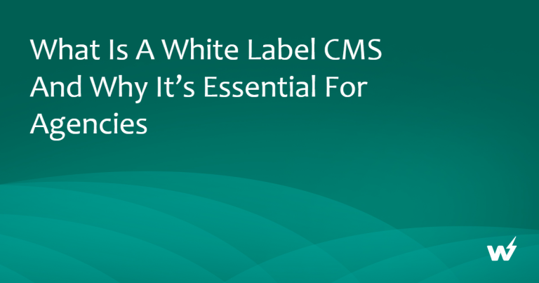 What is a White Label CMS and Why It’s Essential for Agencies