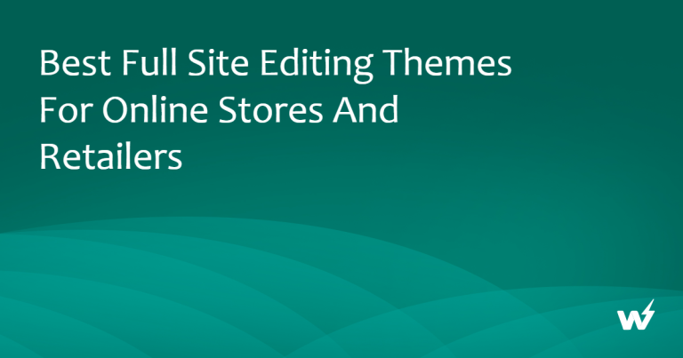 Best Full Site Editing Themes for Online Stores and Retailers