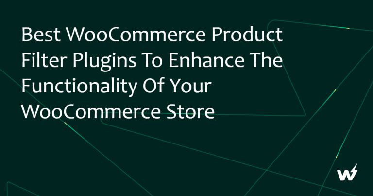 Best WooCommerce Product Filter Plugins to Enhance the Functionality of your WooCommerce Store