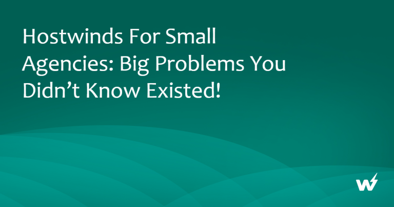 Hostwinds for Small Agencies: Big Problems You Didn’t Know Existed!