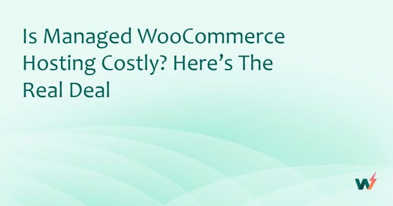 Is Managed WooCommerce Hosting Costly? Here’s the Real Deal