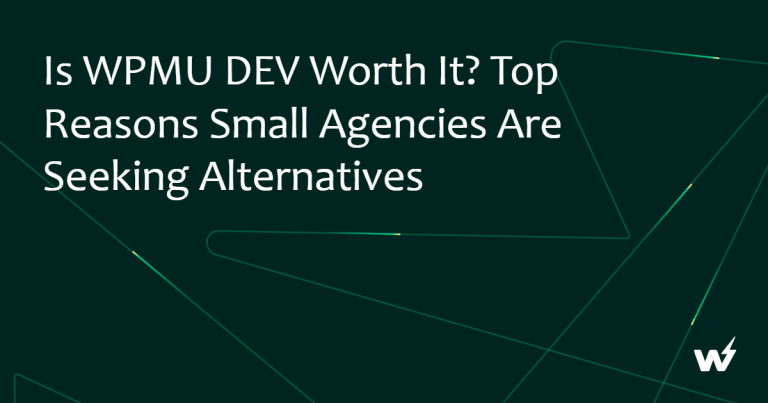 Is WPMU DEV Worth It? Top Reasons Small Agencies Are Seeking Alternatives