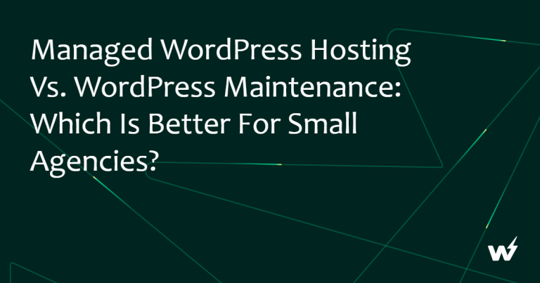 Managed WordPress Hosting vs. WordPress Maintenance: Which Is Better for Small Agencies?