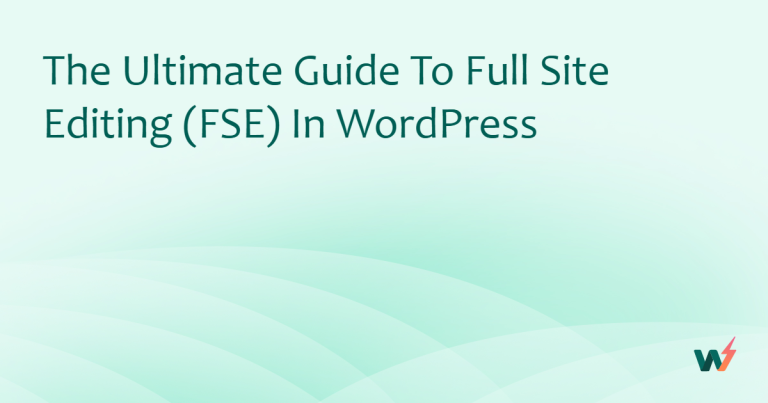 The Ultimate Guide to Full Site Editing (FSE) in WordPress