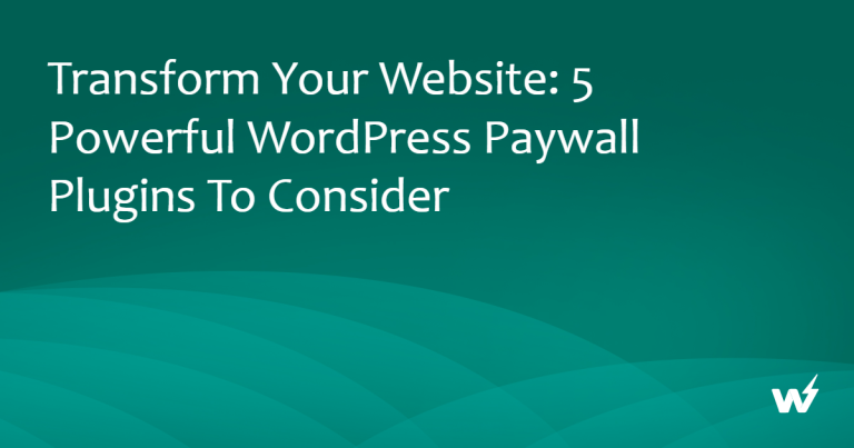 Transform Your Website: 5 Powerful WordPress Paywall Plugins to Consider