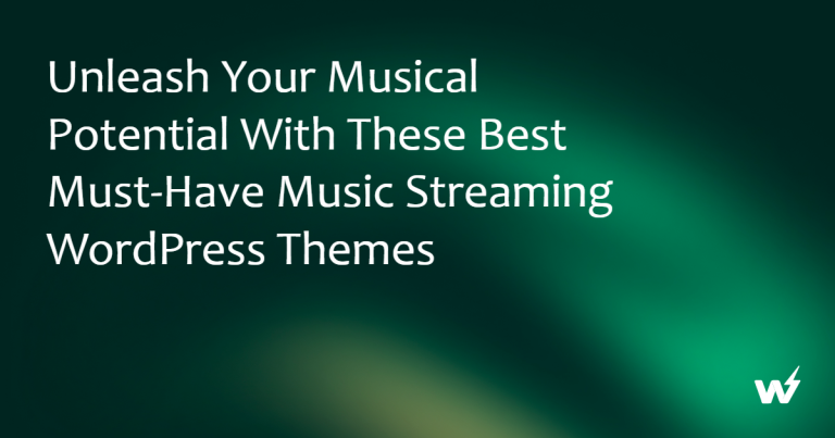 Unleash Your Musical Potential with These Best Must-Have Music Streaming WordPress Themes