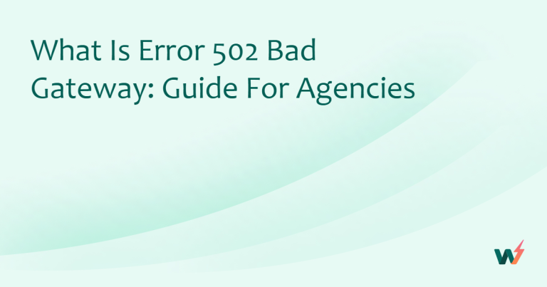 What is 502 Bad Gateway Error: Guide for Agencies 