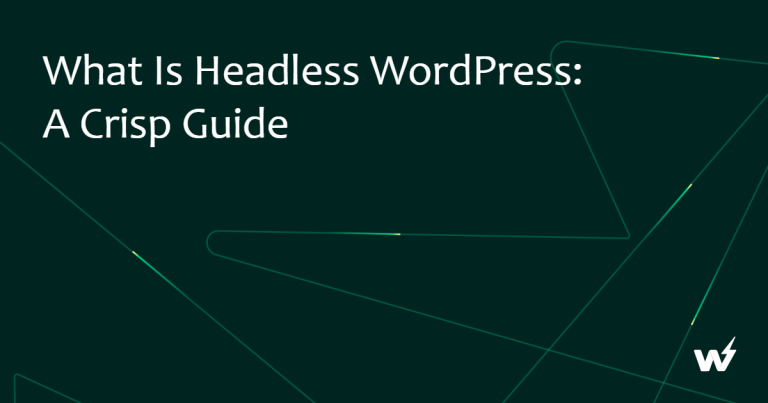 What is Headless WordPress: A Crisp Guide