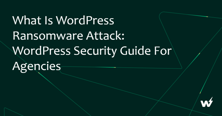 What is WordPress Ransomware Attack: WordPress Security Guide for Agencies