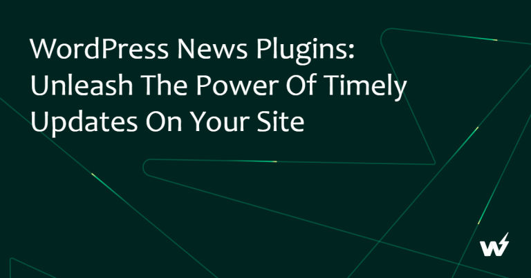 WordPress News Plugins: Unleash the Power of Timely Updates on Your Site