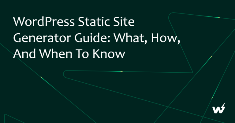 WordPress Static Site Generator Guide: What, How, and When to Know