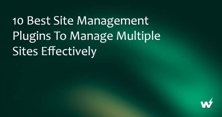 10 Best Site Management Plugins to Manage Multiple Sites Effectively