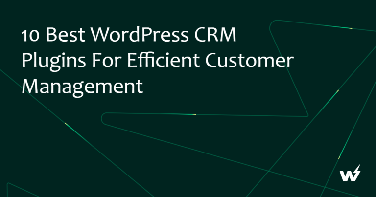 10 Best WordPress CRM Plugins for Efficient Customer Management