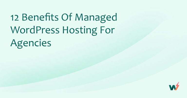 12 Benefits of Managed WordPress Hosting for Agencies