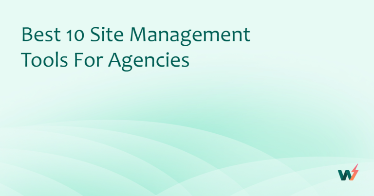 Best 10 Site Management Tools for Agencies