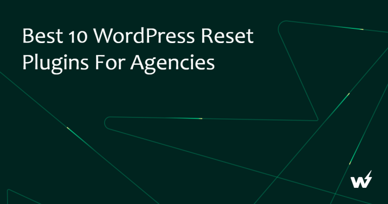 Best 10 WordPress Reset Plugins for Agencies