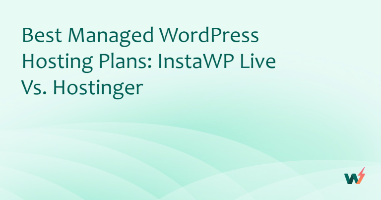 Best Managed Hosting Plans: InstaWP vs. Hostinger 