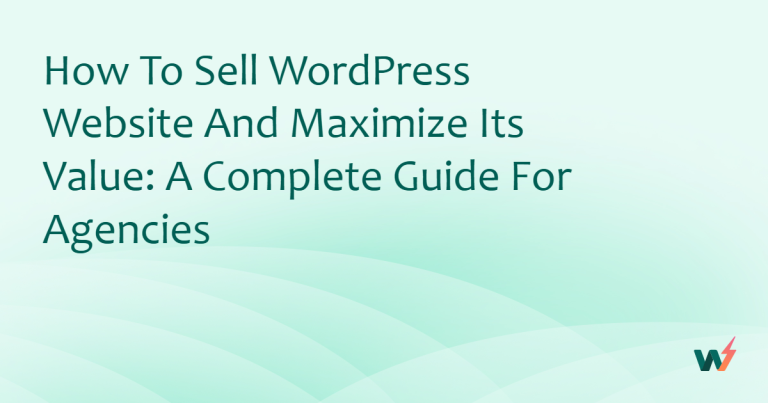 How to Sell WordPress Website and Maximize Its Value: A Complete Guide for Agencies 