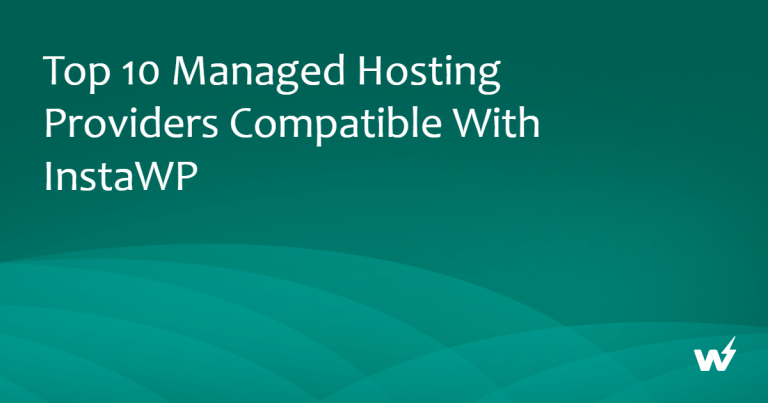 Top 10 Managed Hosting Providers Compatible with InstaWP 