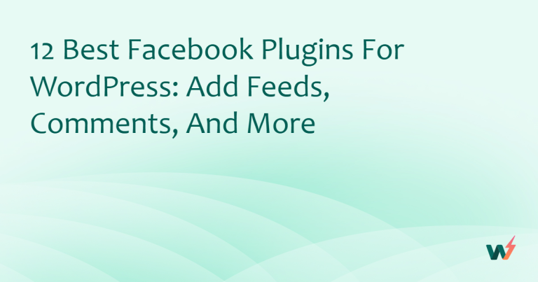 12 Best Facebook Plugins for WordPress: Add Feeds, Comments, and More