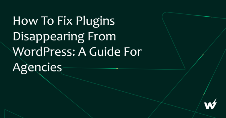 How to Fix Plugins Disappearing From WordPress: A Guide for Agencies