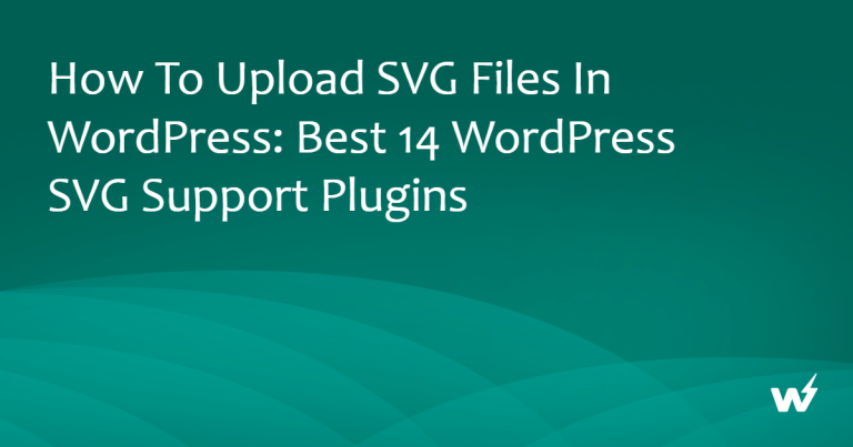How to Upload SVG Files in WordPress: Best 14 WordPress SVG Support Plugins