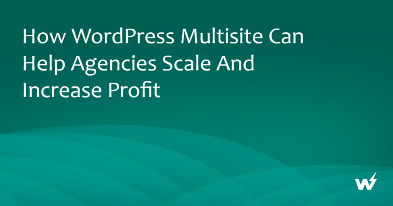 How WordPress Multisite Can Help Agencies Scale and Increase Profit