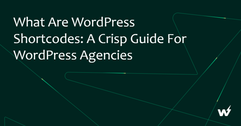 What are WordPress Shortcodes: A Crisp Guide For WordPress Agencies 