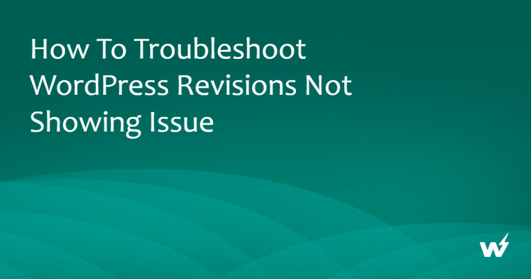 How to Troubleshoot WordPress Revisions Not Showing Issue