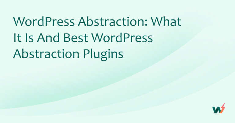 WordPress Abstraction: What It Is and Best WordPress Abstraction Plugins