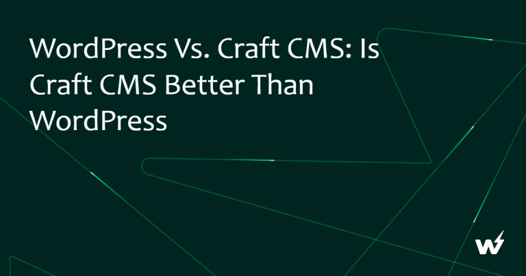 WordPress vs. Craft CMS: Is Craft CMS Better Than WordPress 