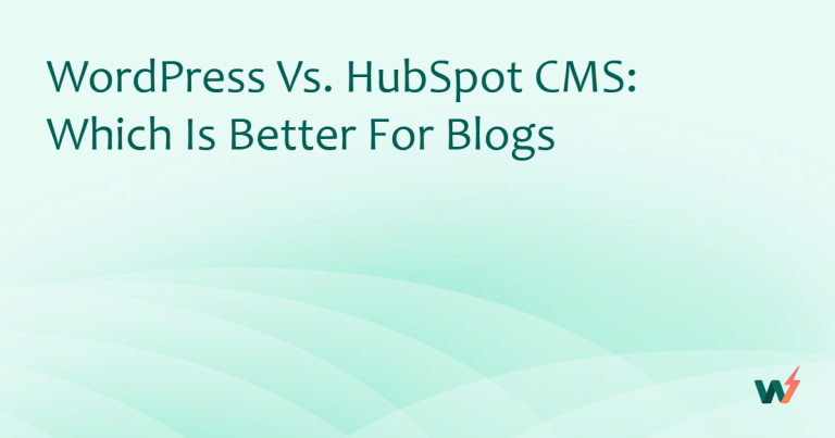WordPress vs. HubSpot CMS: Which is Better For Blogs