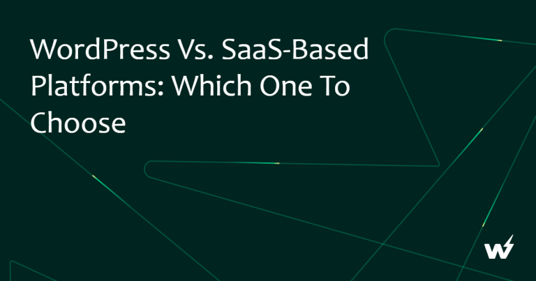 WordPress vs. SaaS-Based Platforms: Which One to Choose