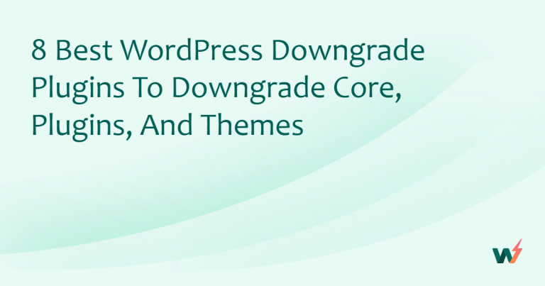 8 Best WordPress Downgrade Plugins to Downgrade Core, Plugins, and Themes