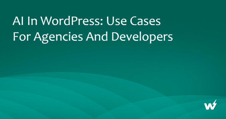 AI in WordPress: Use Cases for Agencies and Developers