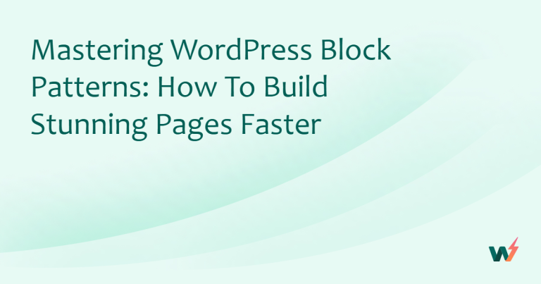 Mastering WordPress Block Patterns: How to Build Stunning Pages Faster