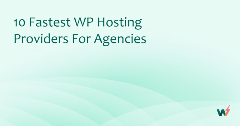 10 Fastest WP Hosting Providers for Agencies