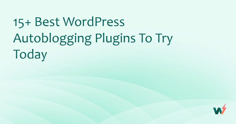 15+ Best WordPress Autoblogging Plugins to Try Today