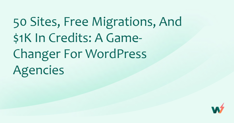 50 Sites, Free Migrations, and $1K in Credits: A Game-Changer for WordPress Agencies