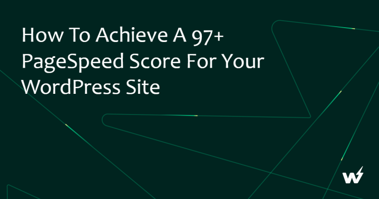 How to Achieve a 97+ PageSpeed Score for Your WordPress Site 