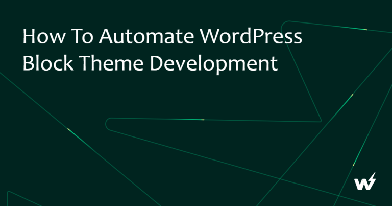 How to Automate WordPress Block Theme Development 