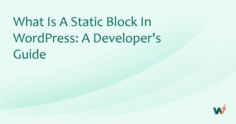 What is a Static Block in WordPress: A Developer’s Guide