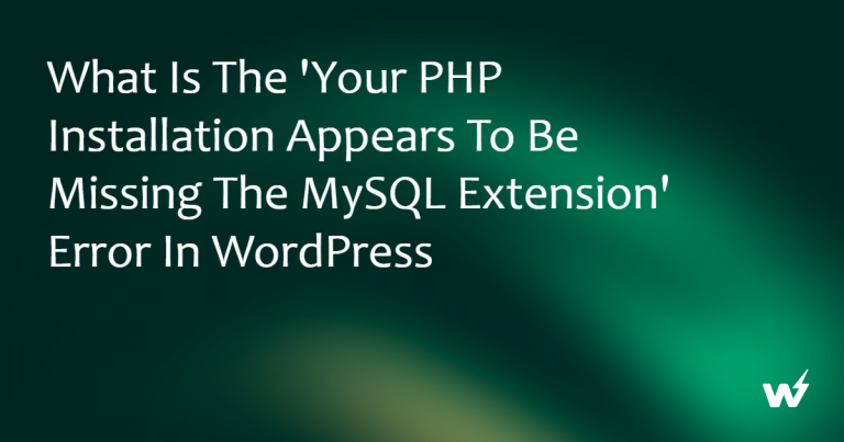 What is the ‘Your PHP Installation Appears to Be Missing the MySQL Extension’ Error in WordPress