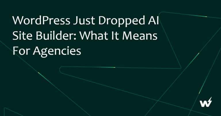 WordPress Just Dropped AI Site Builder: What It Means for Agencies
