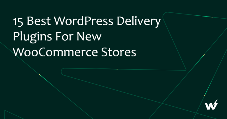 15+ Best WordPress Delivery Plugins for New WooCommerce Stores