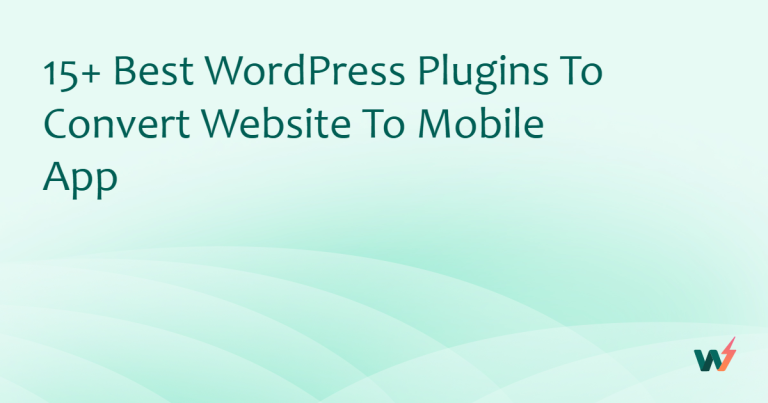 15+ Best WordPress Plugins to Convert Website to Mobile App