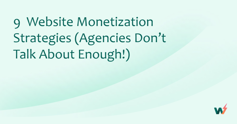 9  Website Monetization Strategies (Agencies Don’t Talk About Enough!)