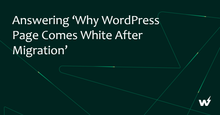 Answering ‘Why WordPress Page Comes White After Migration’