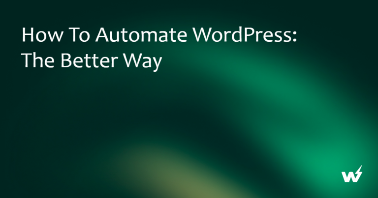 How to Automate WordPress: The Better Way